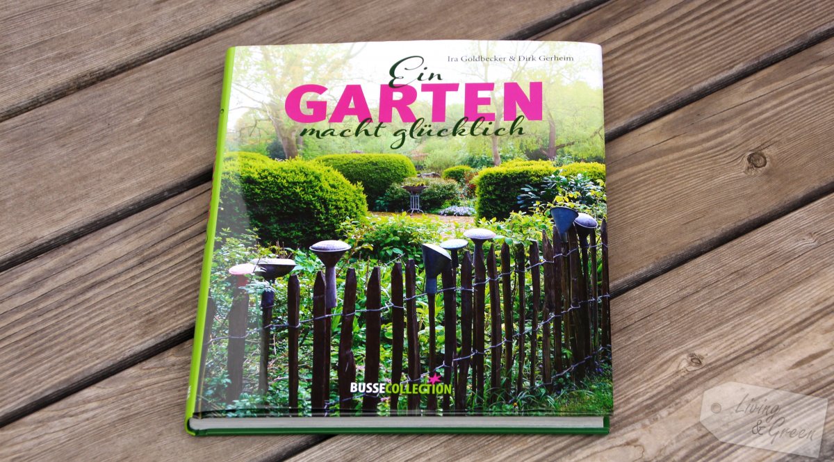 Ein Garten macht glücklich - Ein Garten macht glücklich Buchtipp